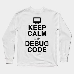 Keep Calm and Debug Code Long Sleeve T-Shirt